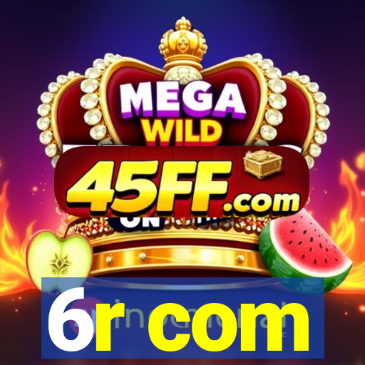 6r com
